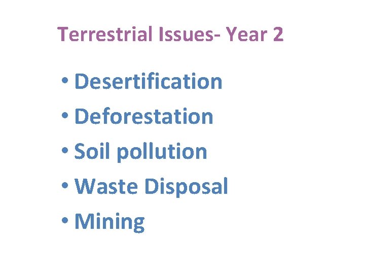 Terrestrial Issues- Year 2 • Desertification • Deforestation • Soil pollution • Waste Disposal