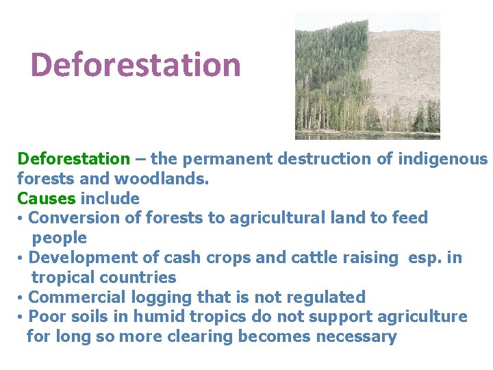 Deforestation – the permanent destruction of indigenous Deforestation forests and woodlands. Causes include Causes