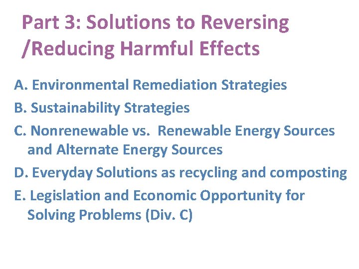 Part 3: Solutions to Reversing /Reducing Harmful Effects A. Environmental Remediation Strategies B. Sustainability