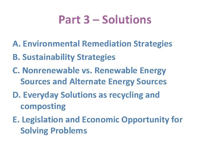 Part 3 – Solutions A. Environmental Remediation Strategies B. Sustainability Strategies C. Nonrenewable vs.