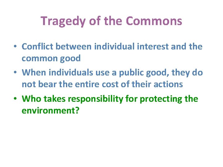 Tragedy of the Commons • Conflict between individual interest and the common good •