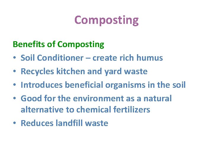 Composting Benefits of Composting • Soil Conditioner – create rich humus • Recycles kitchen