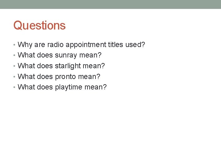 Questions • Why are radio appointment titles used? • What does sunray mean? •