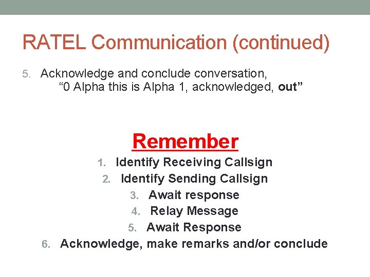 RATEL Communication (continued) 5. Acknowledge and conclude conversation, “ 0 Alpha this is Alpha