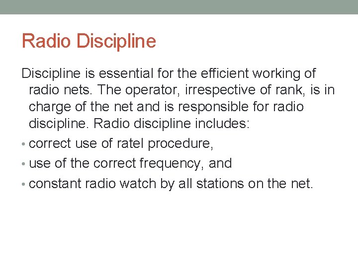 Radio Discipline is essential for the efficient working of radio nets. The operator, irrespective