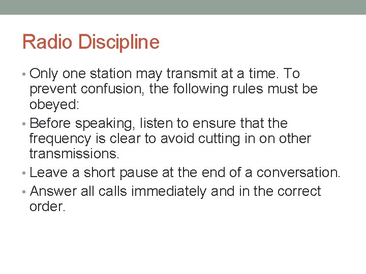 Radio Discipline • Only one station may transmit at a time. To prevent confusion,