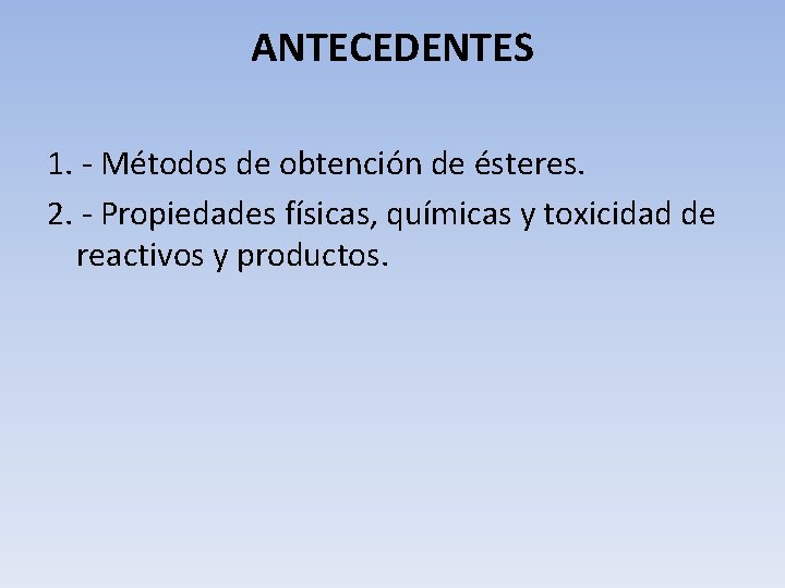 ANTECEDENTES 1. - Métodos de obtención de ésteres. 2. - Propiedades físicas, químicas y