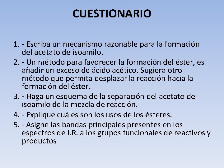 CUESTIONARIO 1. - Escriba un mecanismo razonable para la formación del acetato de isoamilo.