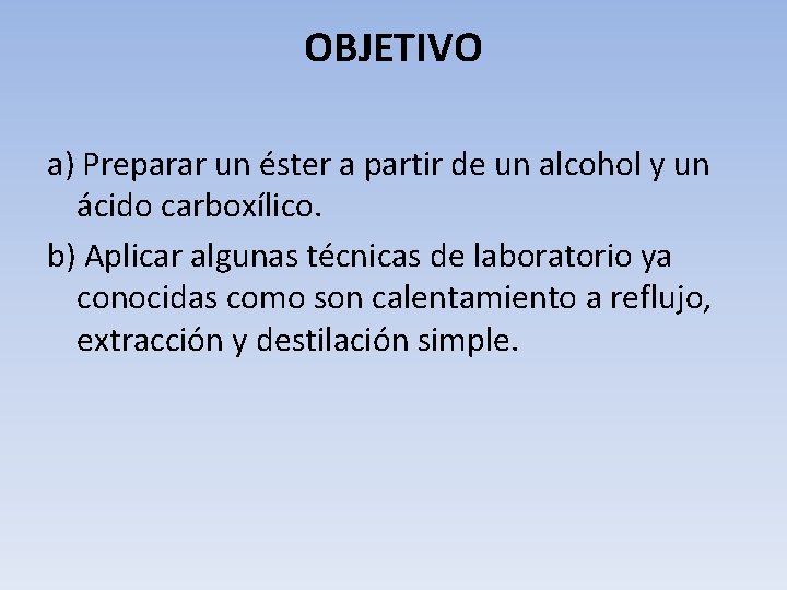 OBJETIVO a) Preparar un éster a partir de un alcohol y un ácido carboxílico.