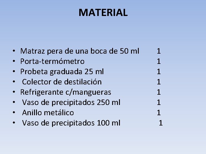 MATERIAL • • Matraz pera de una boca de 50 ml Porta-termómetro Probeta graduada