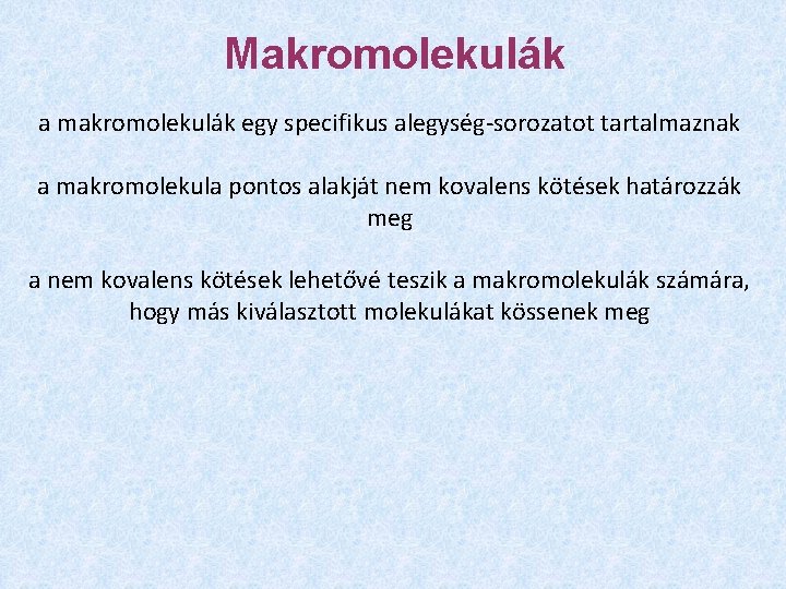 Makromolekulák a makromolekulák egy specifikus alegység-sorozatot tartalmaznak a makromolekula pontos alakját nem kovalens kötések