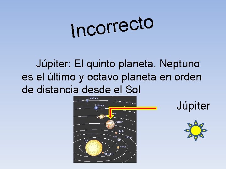 o t c e r r Inco Júpiter: El quinto planeta. Neptuno es el