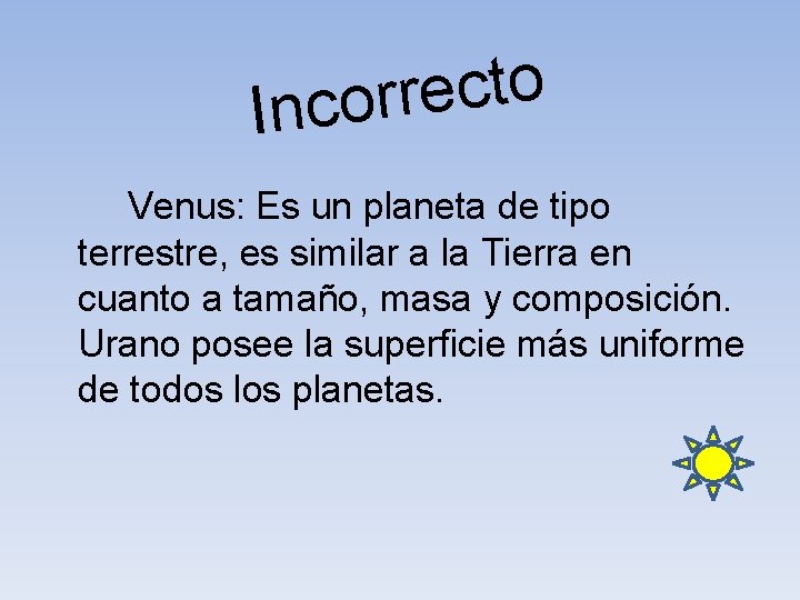 o t c e r r Inco Venus: Es un planeta de tipo terrestre,