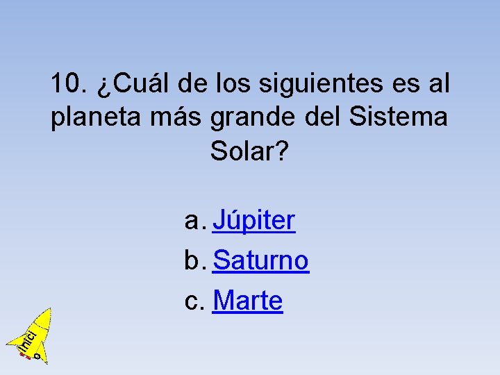 10. ¿Cuál de los siguientes es al planeta más grande del Sistema Solar? o