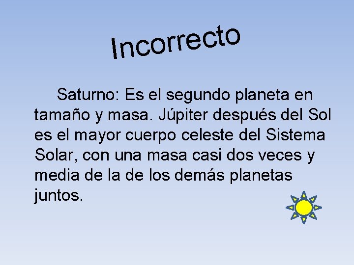 o t c e r r Inco Saturno: Es el segundo planeta en tamaño