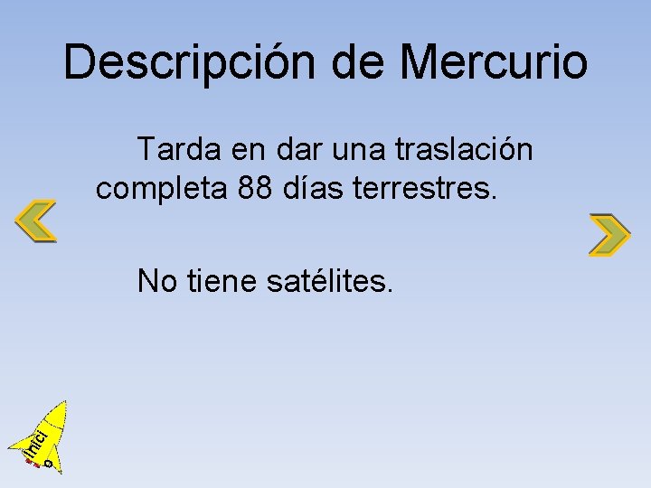 Descripción de Mercurio Tarda en dar una traslación completa 88 días terrestres. o Ini