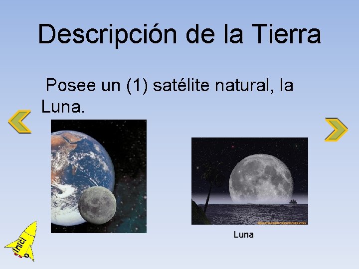 Descripción de la Tierra Posee un (1) satélite natural, la Luna. o Ini ci