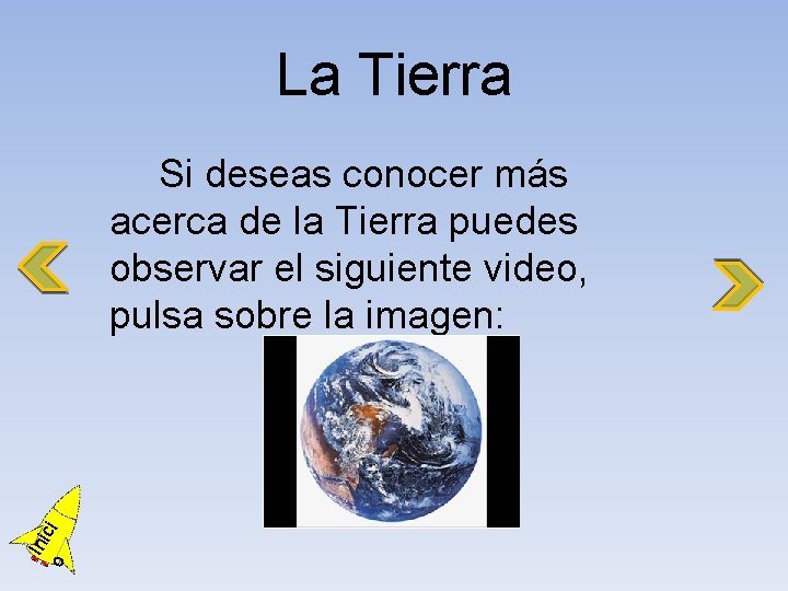 La Tierra o Ini ci Si deseas conocer más acerca de la Tierra puedes