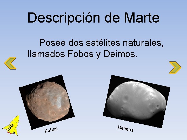 Descripción de Marte o Ini ci Posee dos satélites naturales, llamados Fobos y Deimos.