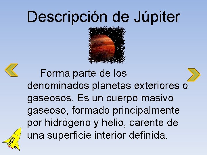 o Ini ci Descripción de Júpiter Forma parte de los denominados planetas exteriores o