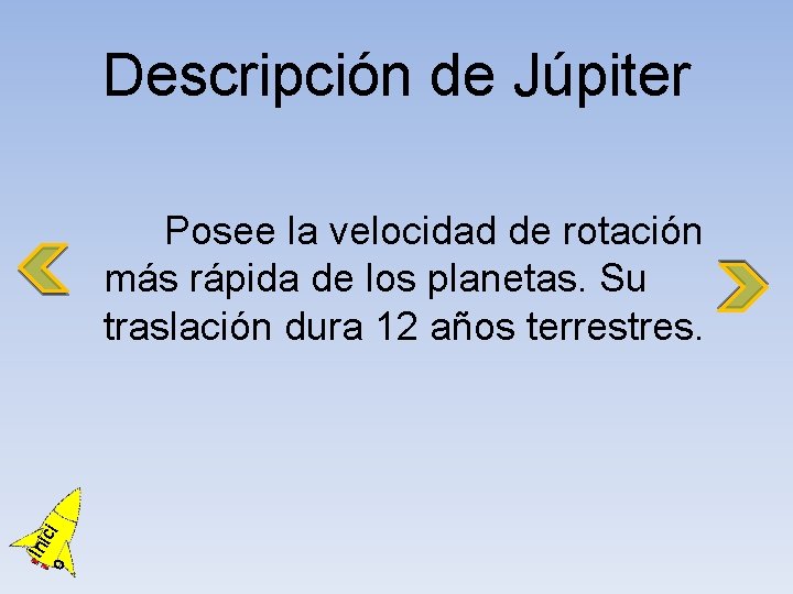 Descripción de Júpiter o Ini ci Posee la velocidad de rotación más rápida de