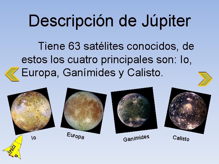 Descripción de Júpiter Tiene 63 satélites conocidos, de estos los cuatro principales son: Io,