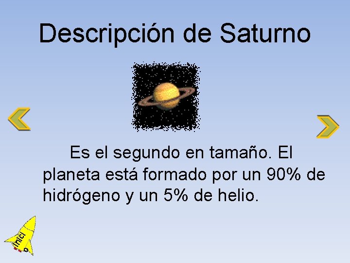 Descripción de Saturno o Ini ci Es el segundo en tamaño. El planeta está