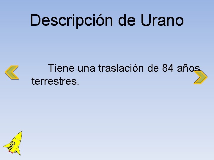 Descripción de Urano o Ini ci Tiene una traslación de 84 años terrestres. 