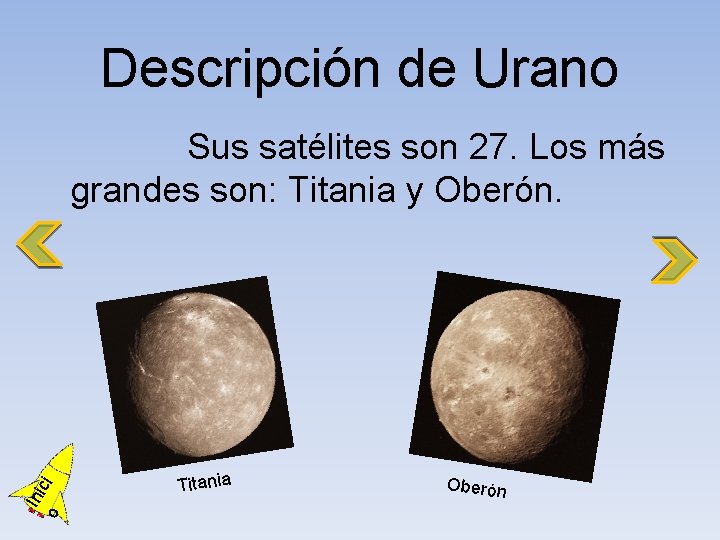 Descripción de Urano o Ini ci Sus satélites son 27. Los más grandes son: