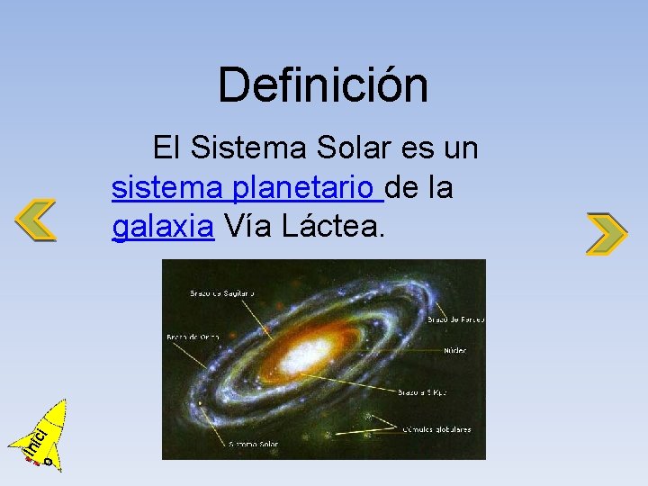 Definición o Ini ci El Sistema Solar es un sistema planetario de la galaxia