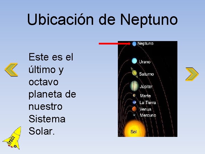 Ubicación de Neptuno o Ini ci Este es el último y octavo planeta de