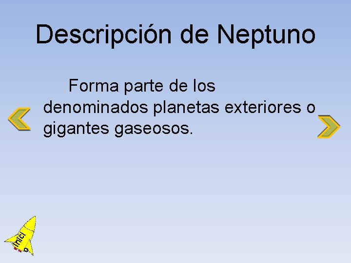 Descripción de Neptuno o Ini ci Forma parte de los denominados planetas exteriores o