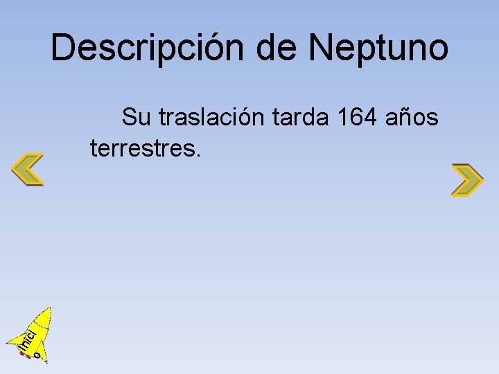 Descripción de Neptuno o Ini ci Su traslación tarda 164 años terrestres. 
