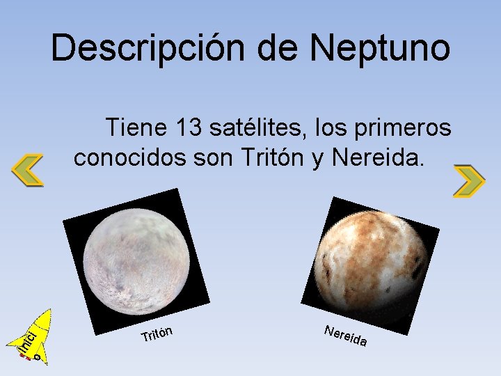 Descripción de Neptuno o Ini ci Tiene 13 satélites, los primeros conocidos son Tritón
