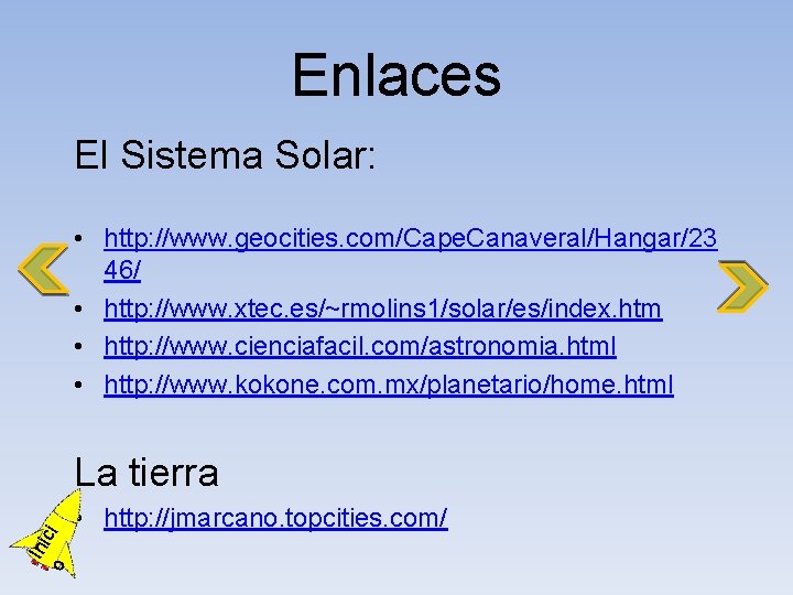 Enlaces El Sistema Solar: • http: //www. geocities. com/Cape. Canaveral/Hangar/23 46/ • http: //www.