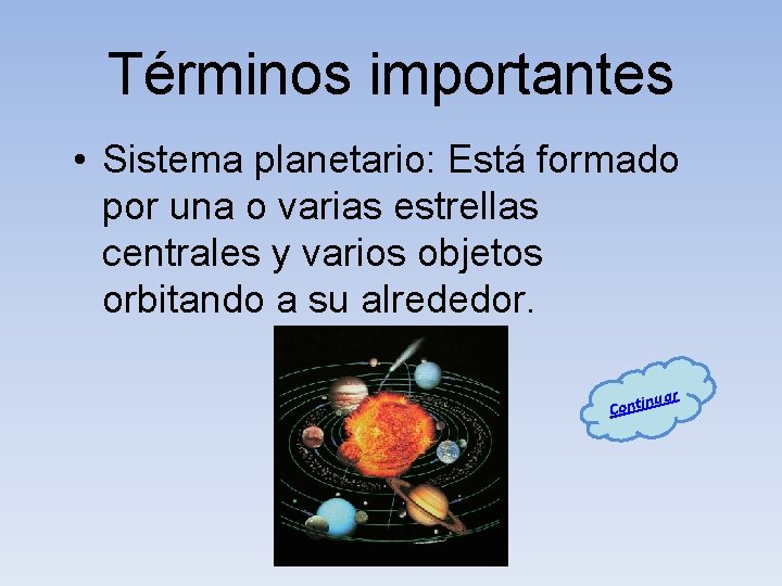 Términos importantes • Sistema planetario: Está formado por una o varias estrellas centrales y
