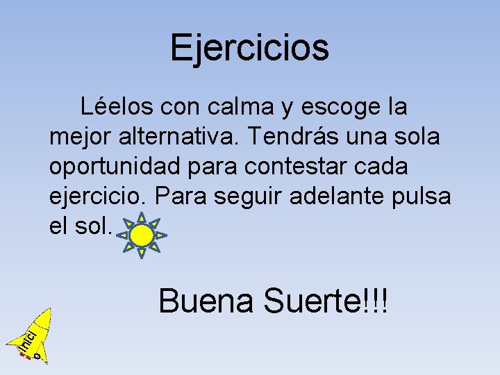 Ejercicios Léelos con calma y escoge la mejor alternativa. Tendrás una sola oportunidad para