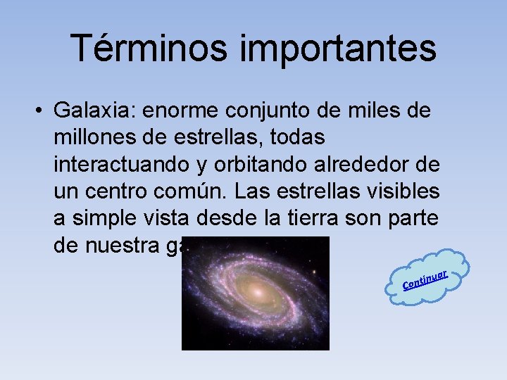 Términos importantes • Galaxia: enorme conjunto de miles de millones de estrellas, todas interactuando