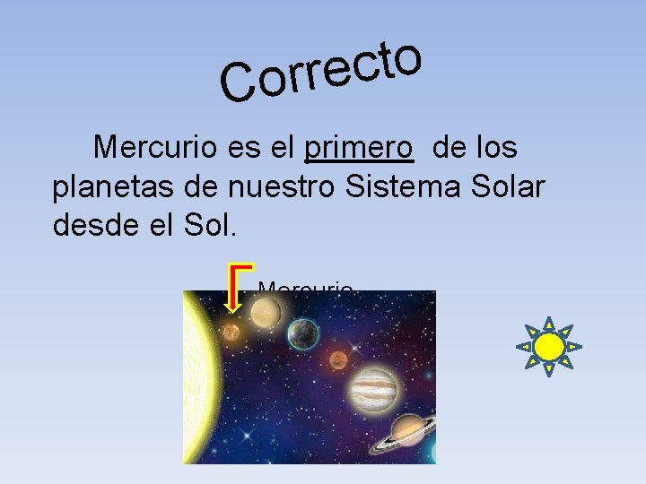 o t c e Corr Mercurio es el primero de los planetas de nuestro