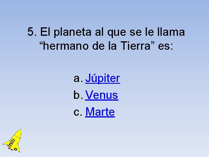 5. El planeta al que se le llama “hermano de la Tierra” es: o