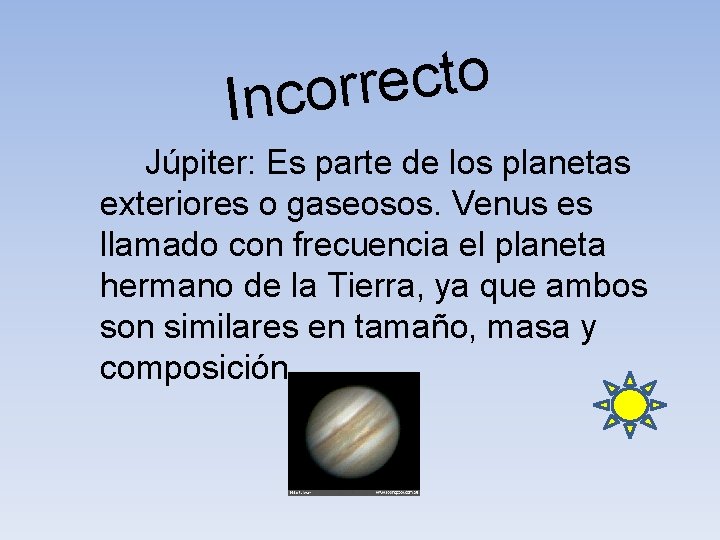 o t c e r r Inco Júpiter: Es parte de los planetas exteriores