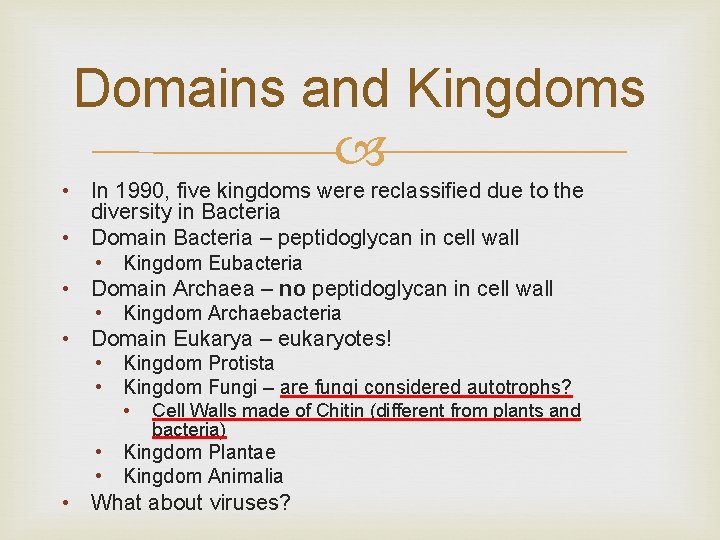 Domains and Kingdoms • In 1990, five kingdoms were reclassified due to the diversity