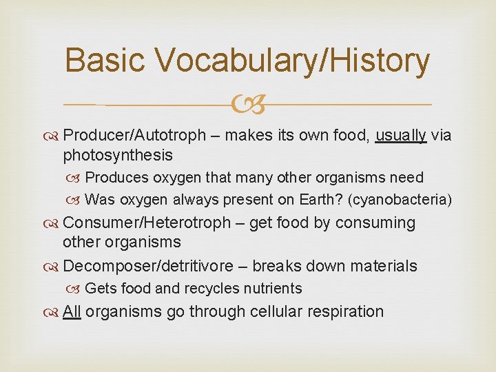 Basic Vocabulary/History Producer/Autotroph – makes its own food, usually via photosynthesis Produces oxygen that