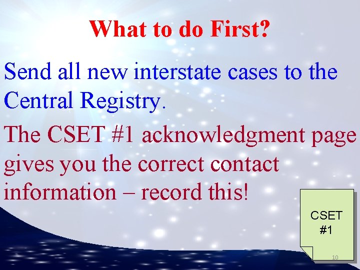What to do First? Send all new interstate cases to the Central Registry. The