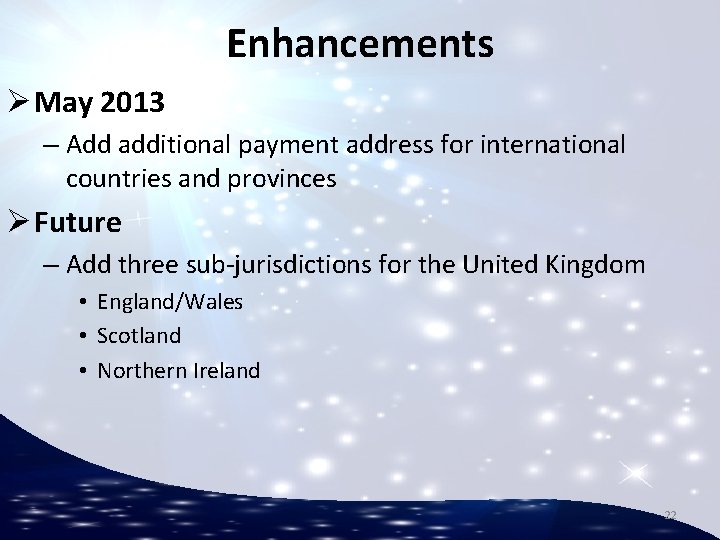 Enhancements Ø May 2013 – Add additional payment address for international countries and provinces