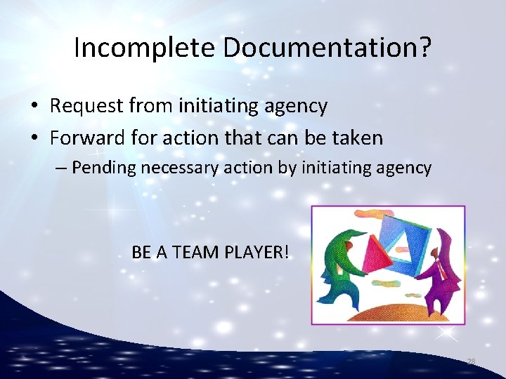 Incomplete Documentation? • Request from initiating agency • Forward for action that can be