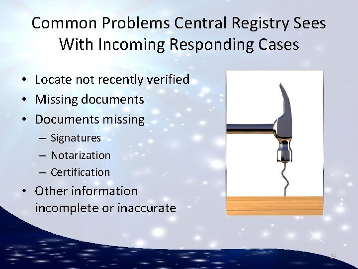 Common Problems Central Registry Sees With Incoming Responding Cases • Locate not recently verified