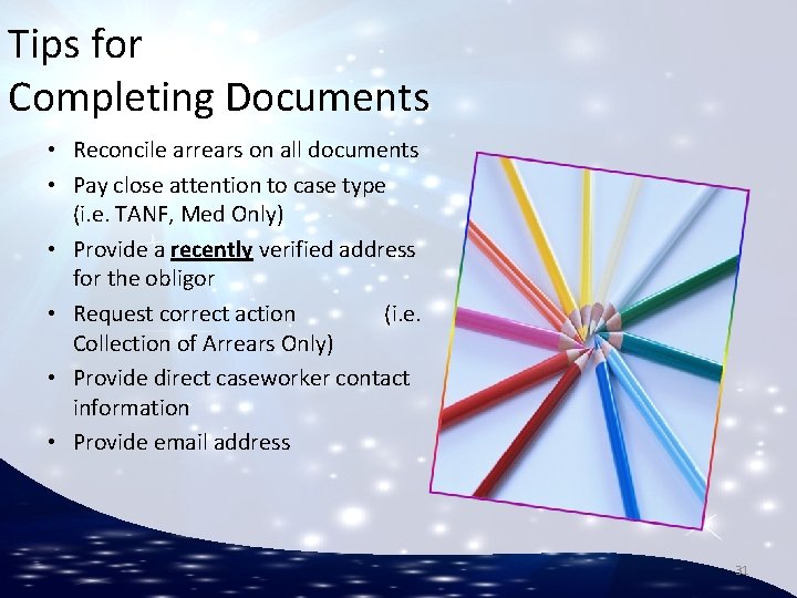 Tips for Completing Documents • Reconcile arrears on all documents • Pay close attention