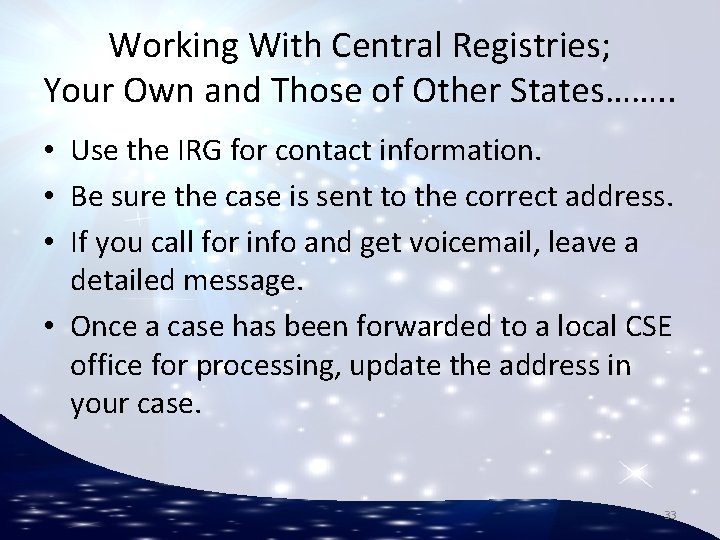 Working With Central Registries; Your Own and Those of Other States……. . • Use