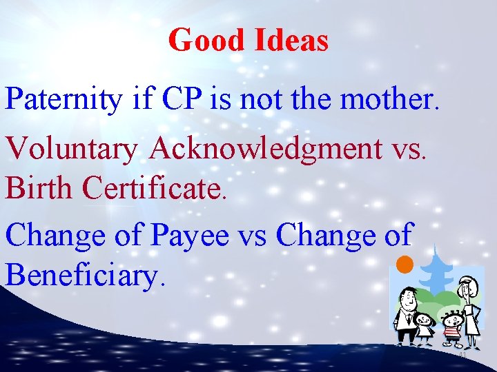 Good Ideas Paternity if CP is not the mother. Voluntary Acknowledgment vs. Birth Certificate.